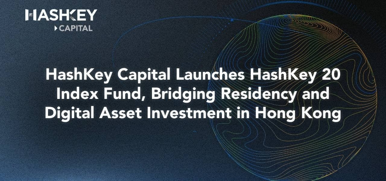 HashKey Capital Launches HashKey 20 Index Fund, Bridging Residency and Digital Asset Investment in Hong Kong