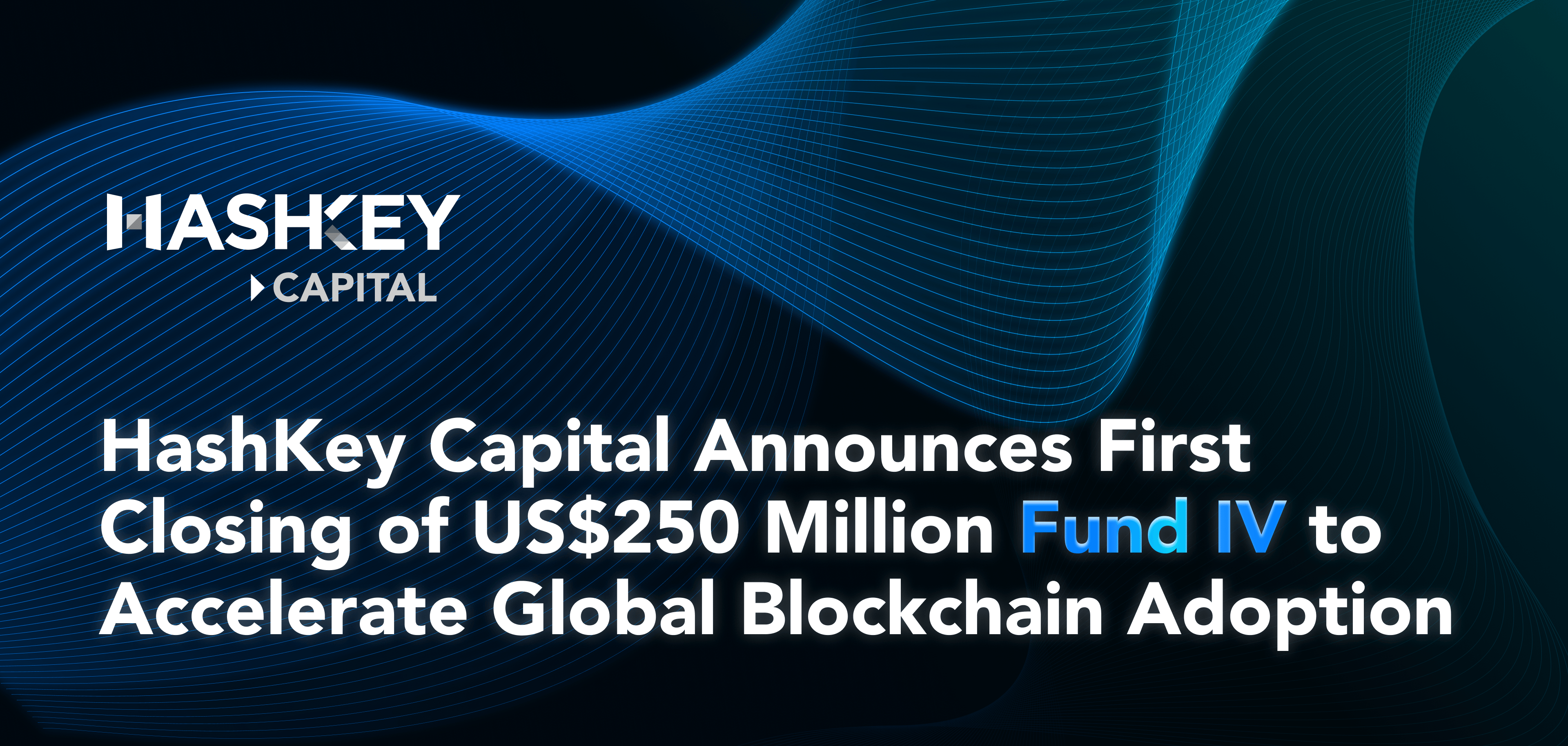 HashKey Capital Announces First Closing of US$250 Million Fund IV to Accelerate Global Blockchain Adoption